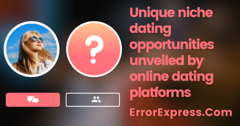 Unique niche dating opportunities unveiled by online dating platforms