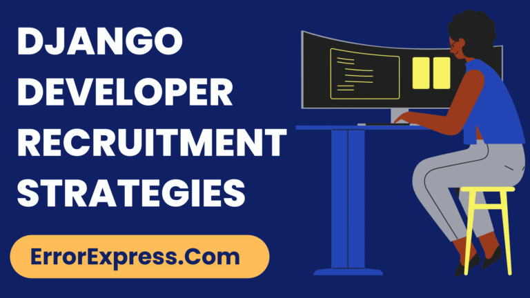 Django Developer Recruitment Strategies: A Comprehensive Guide