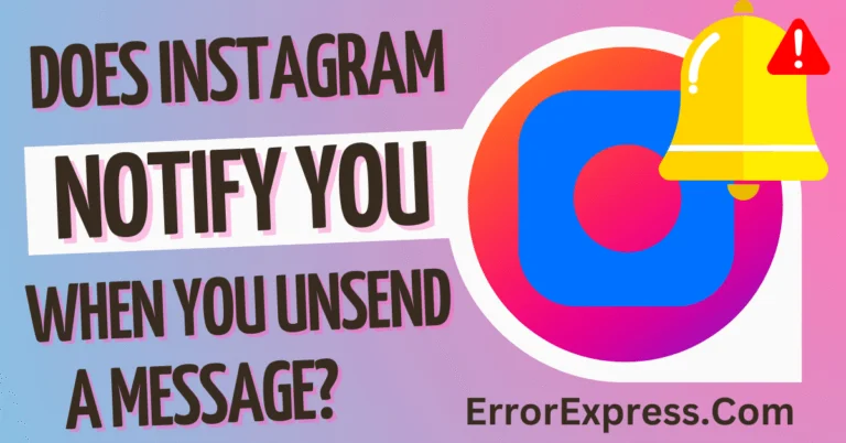 Does Instagram Notify You When You Unsend A Message