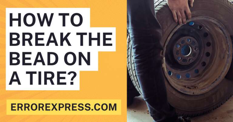 How To Break The Bead On A Tire {A Guide}