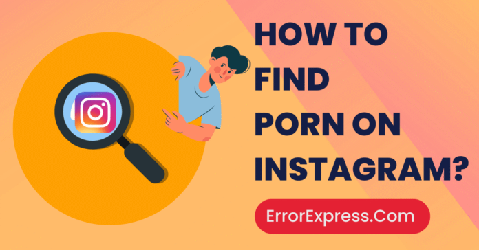 How To Find Porn On Instagram {A Guide}