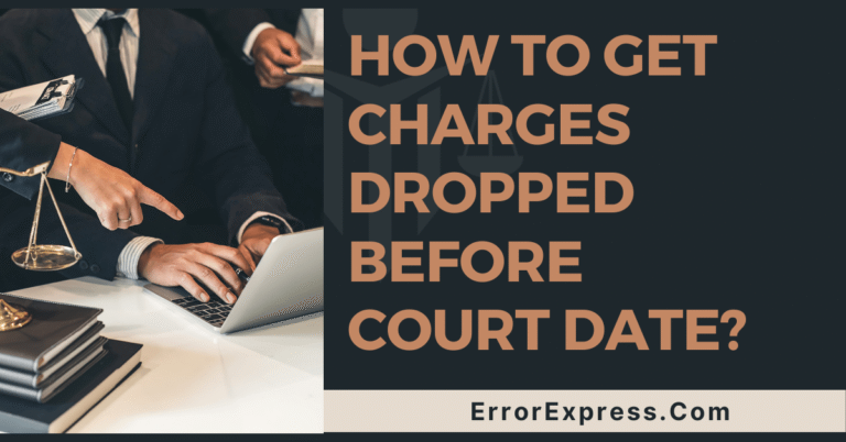 How To Get Charges Dropped Before Court Date