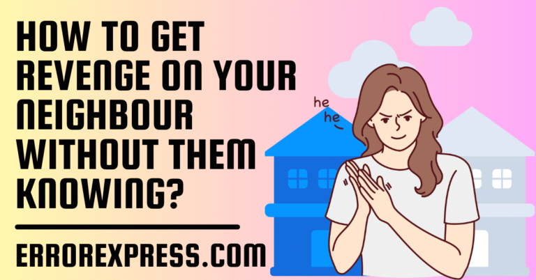 How To Get Revenge On Your Neighbour Without Them knowing