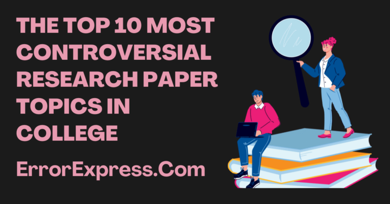 The Top 10 Most Controversial Research Paper Topics in College