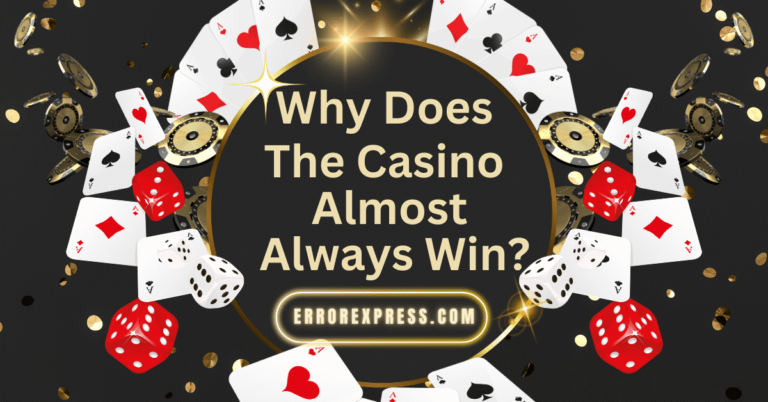 Why Does The Casino Almost Always Win?