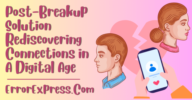 Your Post-Breakup Solution: Rediscovering Connections in a Digital Age