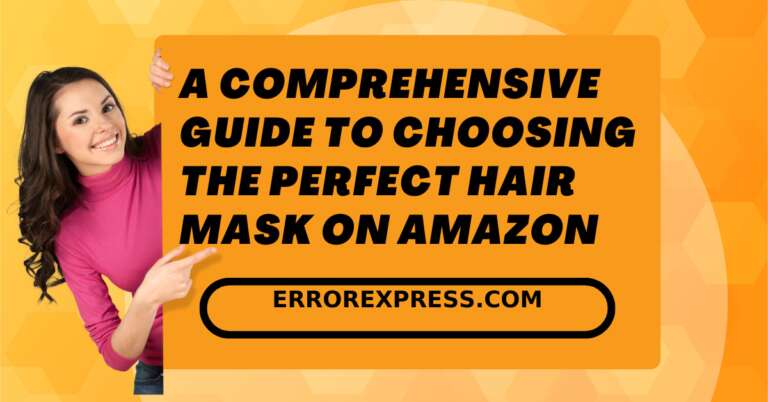 A Comprehensive Guide to Choosing the Perfect Hair Mask on Amazon