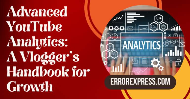 Advanced YouTube Analytics: A Vlogger’s Handbook for Growth