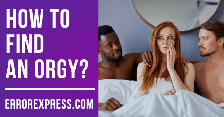 How To Find An Orgy {4 Working Tips}