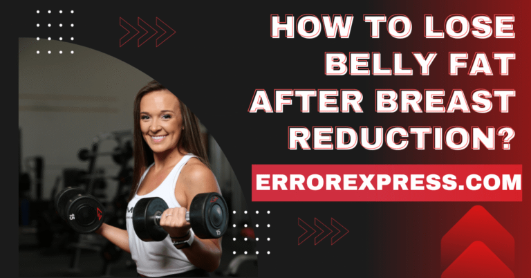 How To Lose Belly Fat After Breast Reduction {Complete Guide}