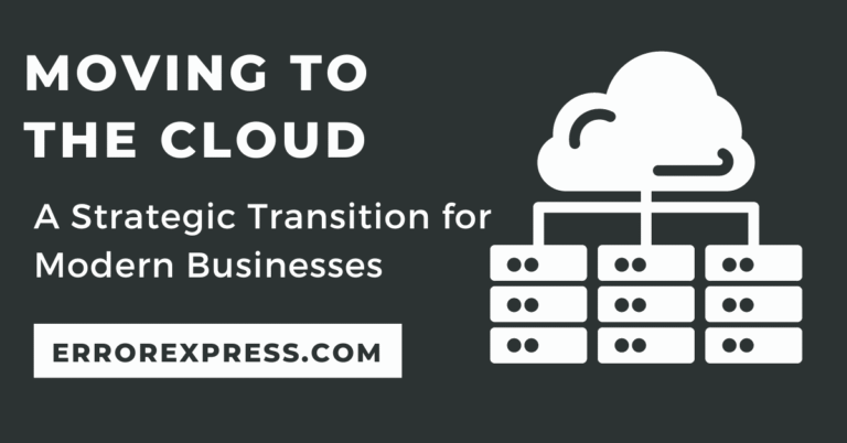 Moving to the Cloud: A Strategic Transition for Modern Businesses