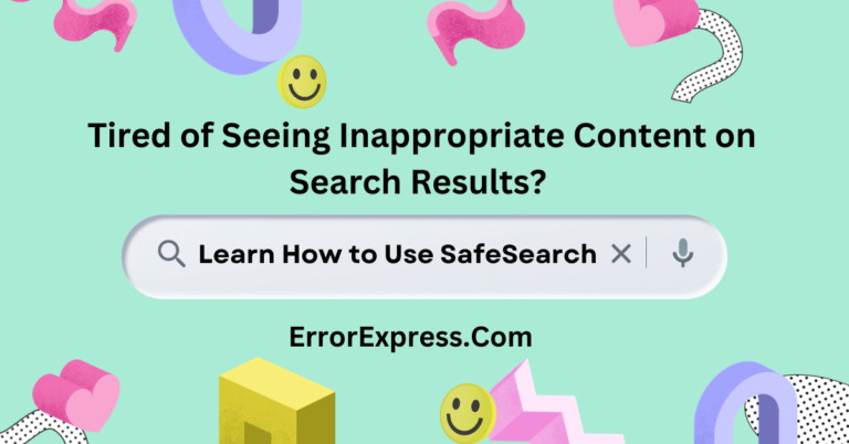 Tired of Seeing Inappropriate Content on Search Results? Learn How to Use SafeSearch