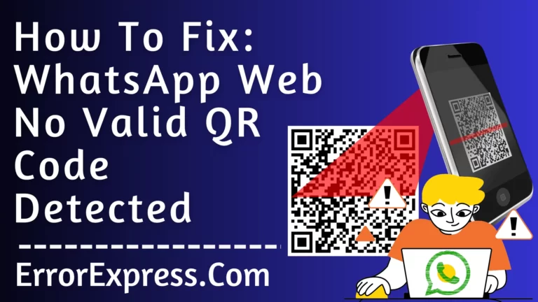 5 Easy Fixes: WhatsApp Web No Valid QR Code Detected