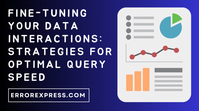 Fine-Tuning Your Data Interactions: Strategies for Optimal Query Speed