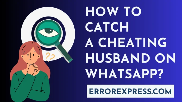 How To Catch A Cheating Husband On WhatsApp