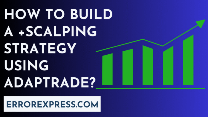 How To Build A +Scalping Strategy Using Adaptrade