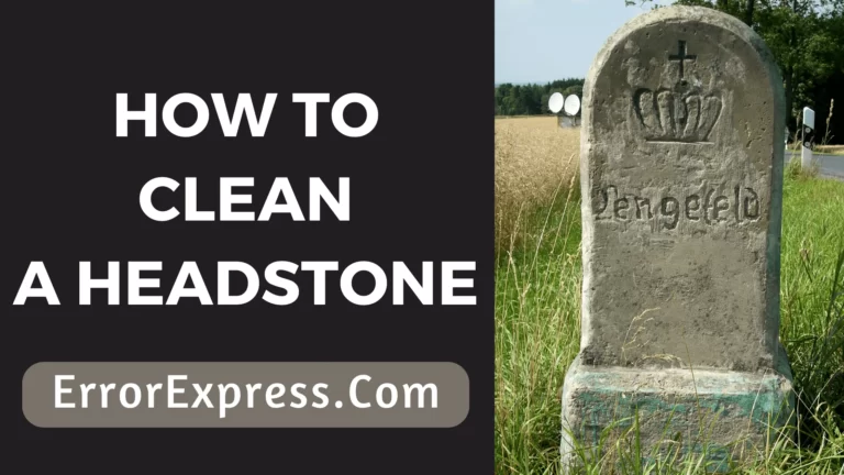 How To Clean A Headstone {Help Guide}