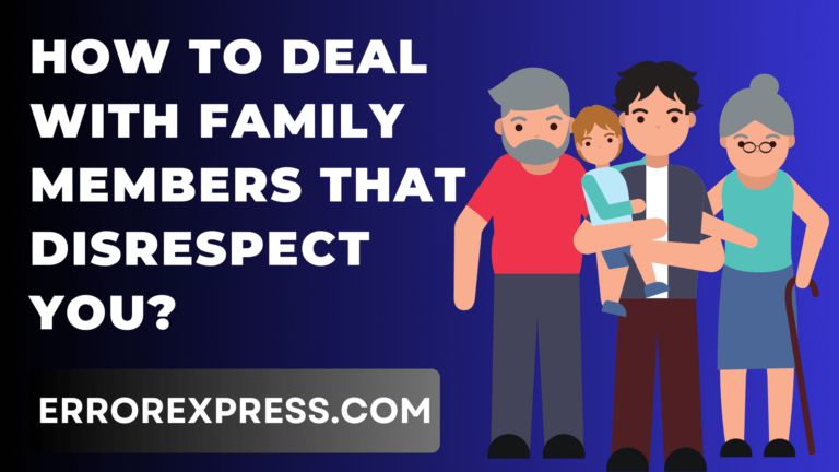 How To Deal With Family Members That Disrespect You