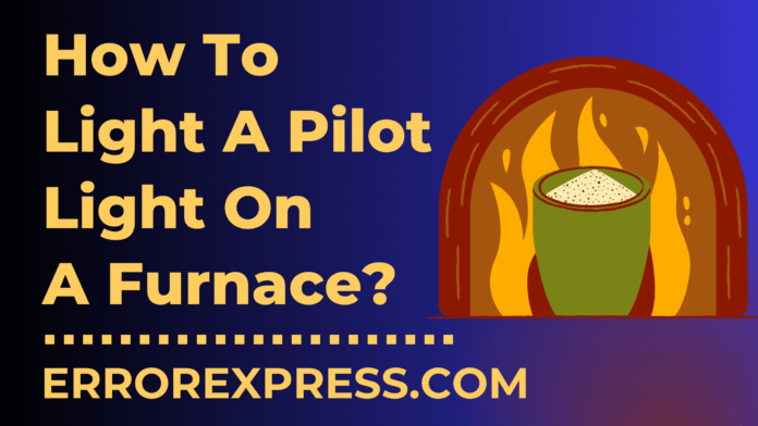 How To Light A Pilot Light On A Furnace