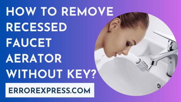 How To Remove Recessed Faucet Aerator Without Key