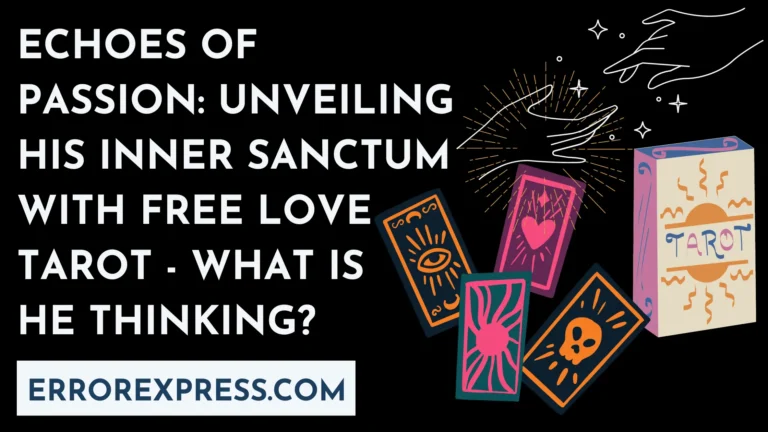 Echoes of Passion: Unveiling His Inner Sanctum with Free Love Tarot - What Is He Thinking