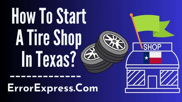 How To Start A Tire Shop In Texas {Help Guide}