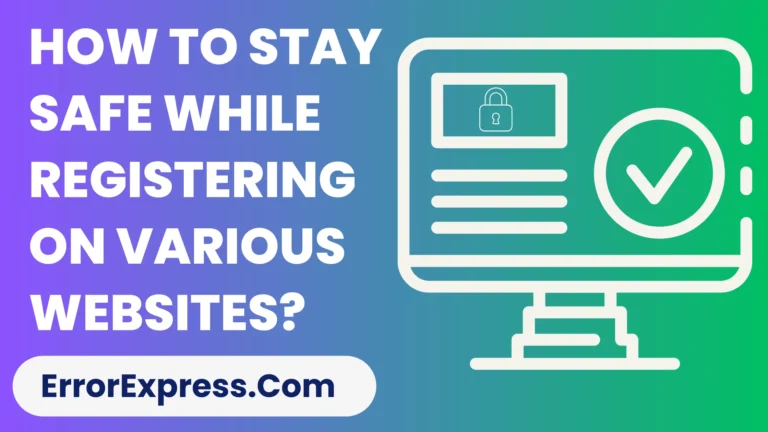How To Stay Safe While Registering On Various Websites