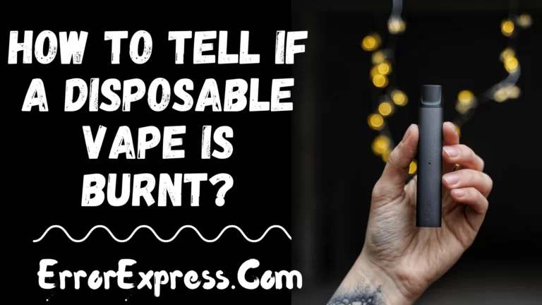 How To Tell If A Disposable Vape Is Burnt