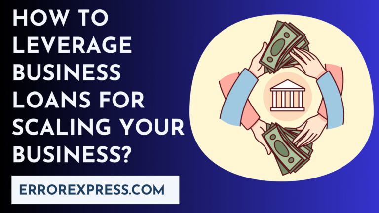 How to Leverage Business Loans for Scaling Your Business