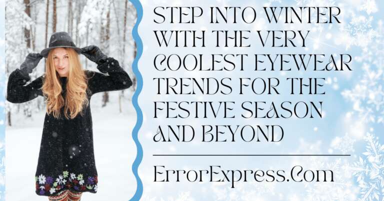 Step into Winter with the very Coolest Eyewear Trends for the Festive Season and Beyond