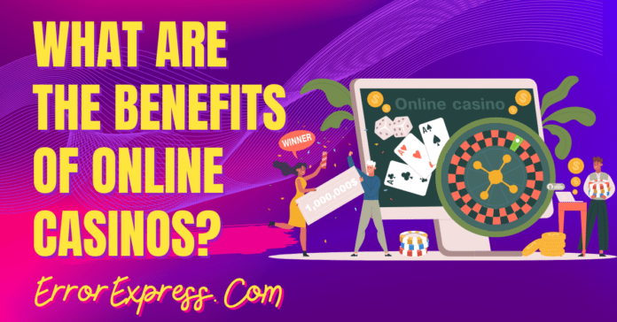 What are the Benefits of Online Casinos