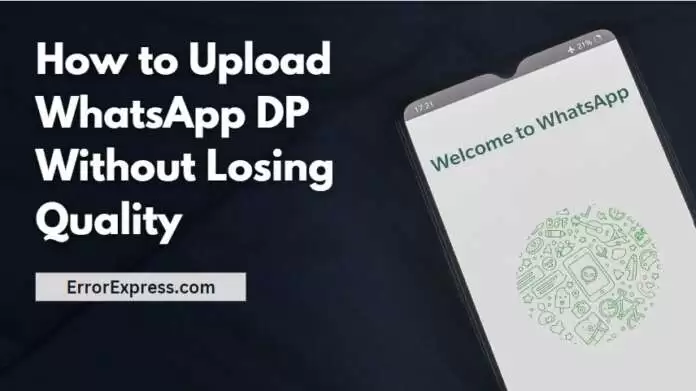 how to upload whatsapp dp without losing quality How to Upload WhatsApp DP Without Losing Quality