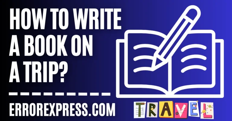 4 Tips For How To Write A Book On A Trip