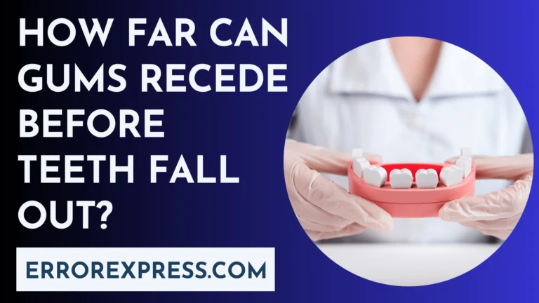 How Far Can Gums Recede Before Teeth Fall Out