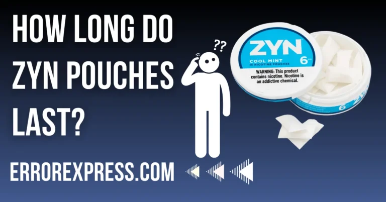 How Long Do Zyn Pouches Last - Explained