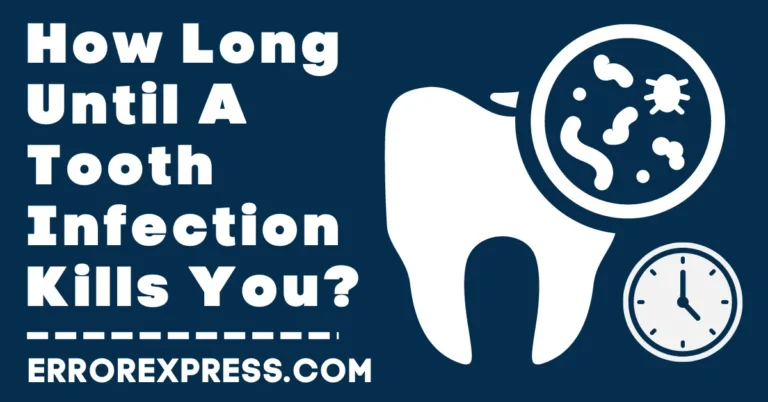 How Long Until A Tooth Infection Kills You