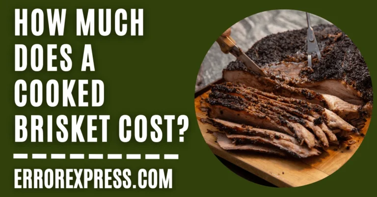 How Much Does A Cooked Brisket Cost -Quick Answer
