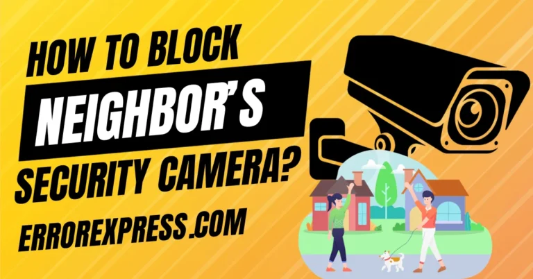 How To Block Neighbor's Security Camera - 6 ways