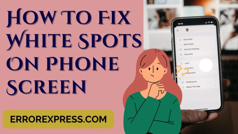 How To Fix White Spots On Phone Screen {5 Best Ways}