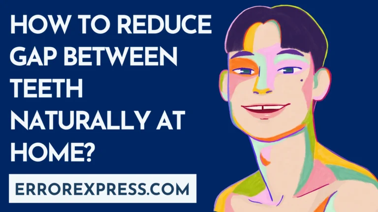 How To Reduce Gap Between Teeth Naturally At Home