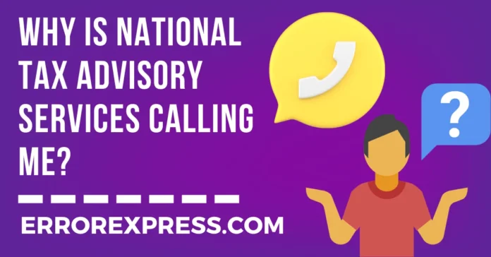 Why Is National Tax Advisory Services Calling Me - 4 Causes