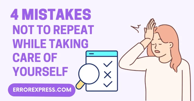 4 Mistakes Not to Repeat while Taking Care of Yourself