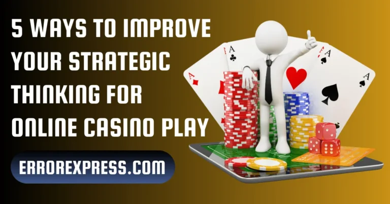 5 Ways to Improve Your Strategic Thinking for Online Casino Play