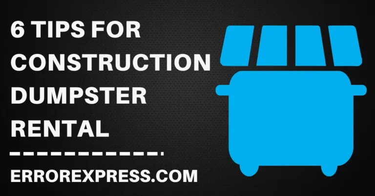 6 Tips For Construction Dumpster Rental