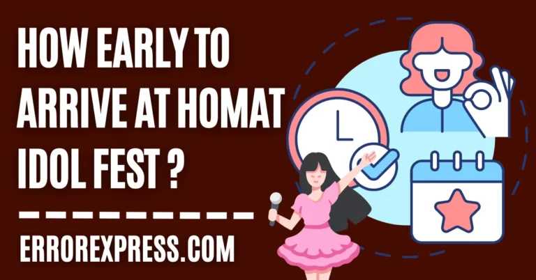 How Early To Arrive At Homat Idol Fest - Quick Answer