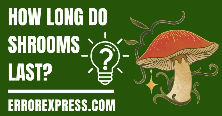 How Long Do Shrooms Last {Here's Answer}