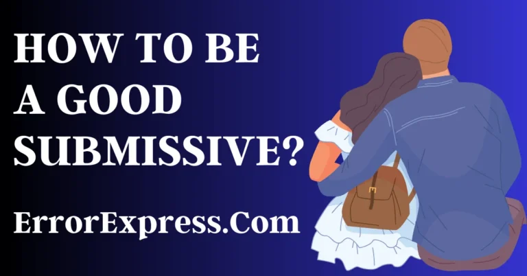 5 Best Ways For How To Be A Good Submissive In Relationship