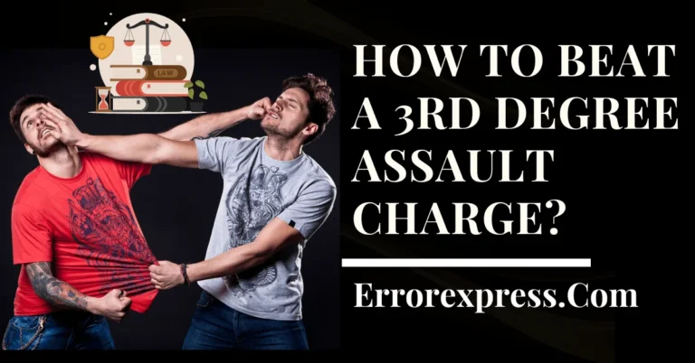 How To Beat A 3rd Degree Assault Charge