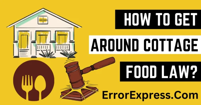 How to Get Around the Cottage Food Laws?  {Complete Guide}