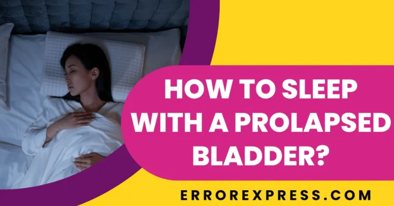 5 Effective Methods For How To Sleep With A Prolapsed Bladder